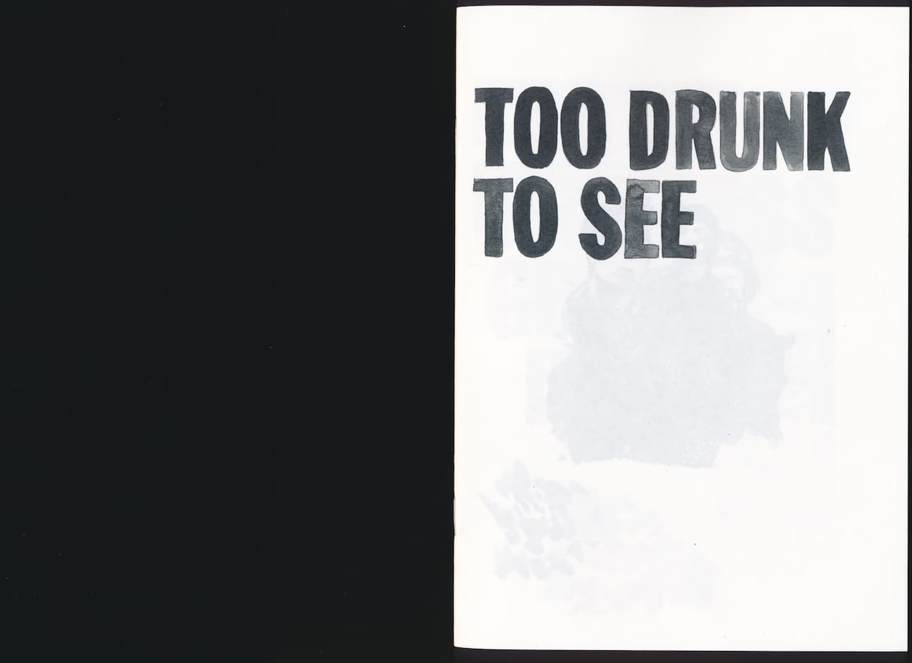 Dominique Hurth, Too drunk to see, 2018. Livre d'artiste, impression Xerox sur papier Munken. 32 pages, format A5 20,7 x 14,7 cm. 44/100. Achat à l'artiste. Collection Frac Normandie Rouen. © Droits réservés.